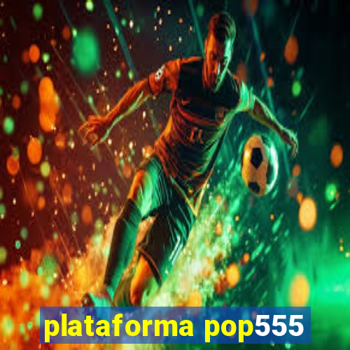 plataforma pop555